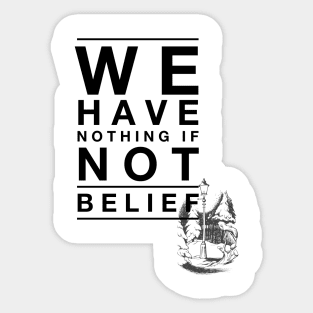 We Have Nothing if Not Belief Sticker